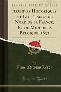 Archives Historiques Et LittÃ©raires Du Nord de la France, Et Du MIDI de la Belgique, 1833, Vol. 3 (Classic Reprint)