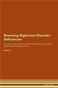 Reversing Nightmare Disorder: Deficiencies The Raw Vegan Plant-Based Detoxification & Regeneration Workbook for Healing Patients.Volume 4