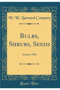 Bulbs, Shrubs, Seeds: Autumn 1916 (Classic Reprint)
