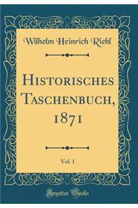 Historisches Taschenbuch, 1871, Vol. 1 (Classic Reprint)