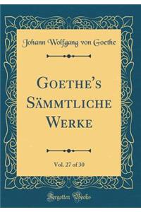 Goethe's SÃ¤mmtliche Werke, Vol. 27 of 30 (Classic Reprint)