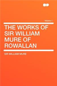 The Works of Sir William Mure of Rowallan Volume 1