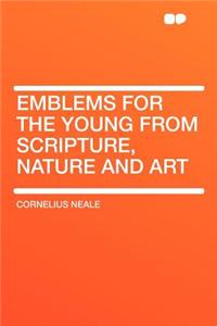 Emblems for the Young from Scripture, Nature and Art