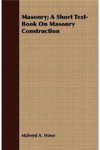 Masonry; A Short Text-Book On Masonry Construction