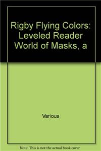 Rigby Flying Colors: Individual Student Edition Orange a World of Masks
