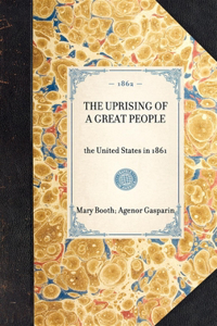 UPRISING OF A GREAT PEOPLE the United States in 1861