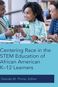 Centering Race in the STEM Education of African American K–12 Learners