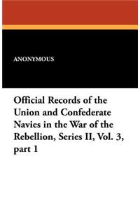 Official Records of the Union and Confederate Navies in the War of the Rebellion, Series II, Vol. 3, Part 1
