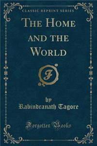 The Home and the World (Classic Reprint)