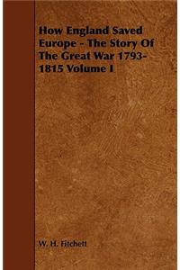 How England Saved Europe - The Story of the Great War 1793-1815 Volume I