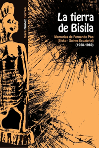 Tierra de Bisila (Memorias de Fernando Póo 1958-1969) (Bioko - Guinea Ecuatorial)