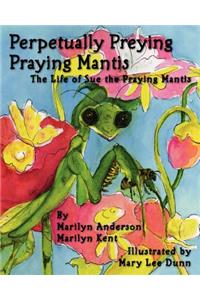 Perpetually Preying Praying Mantis