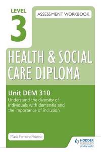 Level 3 Health & Social Care Diploma Dem 310 Assessment Workbook