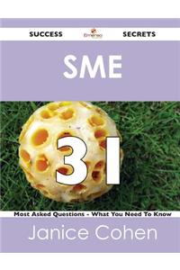 Sme 31 Success Secrets - 31 Most Asked Questions on Sme - What You Need to Know