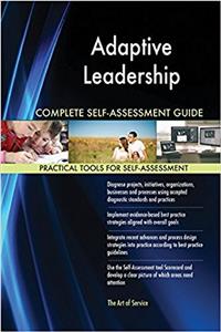 Adaptive Leadership Complete Self-Assessment Guide
