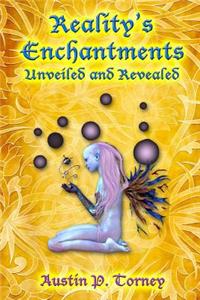 Reality's Enchantments Unveiled and Revealed
