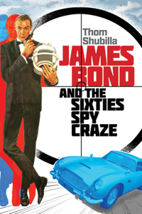 James Bond and the Sixties Spy Craze