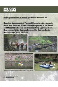 Baseline Assessment of Physical Characteristics, Aquatic Biota, and Selected Water-Quality Properties at the Reach and Mesohabitat Scale for Reaches of Big Cypress, Black Cypress, and Little Cypress Bayous, Big Cypress Basin, Northeastern Texas, 20