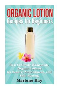 Organic Lotion Recipes for Beginners