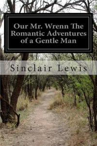 Our Mr. Wrenn The Romantic Adventures of a Gentle Man