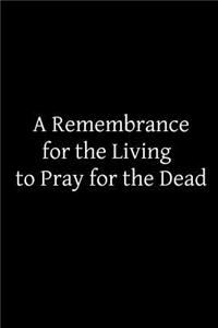 Remembrance for the Living to Pray for the Dead
