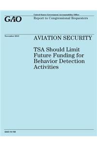 AVIATION SECURITY TSA Should Limit Future Funding for Behavior Detection Activities