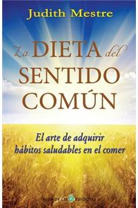 La dieta del sentido comun: El arte de adquirir hábitos saludables en el comer