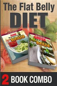 Greek Recipes for a Flat Belly and Raw Recipes for a Flat Belly: 2 Book Combo