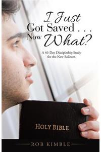 I Just Got Saved . . . Now What?