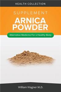 The Arnica Supplement: Alternative Medicine for a Healthy Body