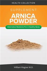 The Arnica Supplement: Alternative Medicine for a Healthy Body