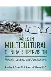 Cases in Multicultural Clinical Supervision