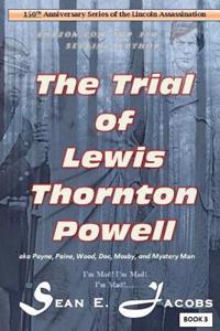 The Trial of Lewis Thornton Powell in the Lincoln Assassination
