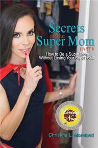 Secrets of the Super Mom, Part II