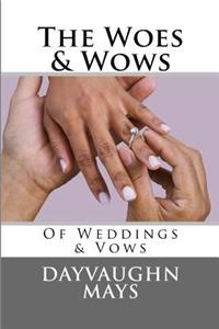 The Woes & Wows of Weddings & Vows