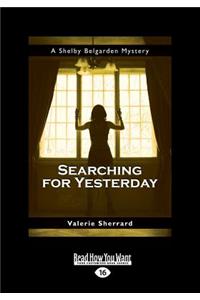 Searching for Yesterday: A Shelby Belgarden Mystery (Large Print 16pt)