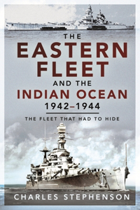 Eastern Fleet and the Indian Ocean, 1942-1944