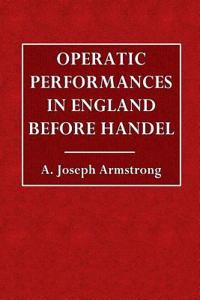 Operatic Performances in England Before Handel