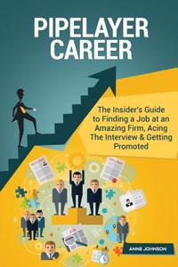 Pipelayer Career (Special Edition): The Insider's Guide to Finding a Job at an Amazing Firm, Acing the Interview & Getting Promoted