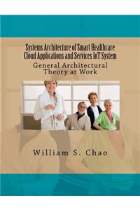 Systems Architecture of Smart Healthcare Cloud Applications and Services Iot System