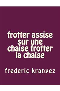 frotter assise sur une chaise frotter la chaise