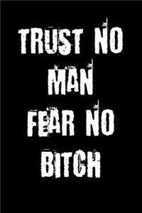 Trust No Man Fear No Bitch