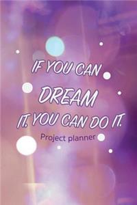 If You Can Dream It, You Can Do It. Project Planner