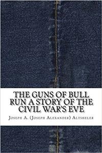 The Guns of Bull Run: A Story of the Civil Wars Eve