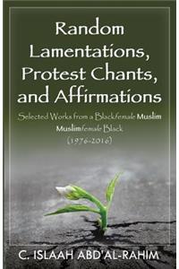 Random Lamentations, Protest Chants, and Affirmations
