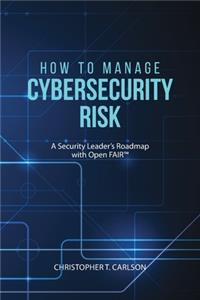 How to Manage Cybersecurity Risk