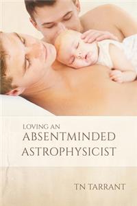 Loving an Absentminded Astrophysicist