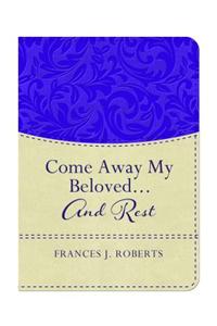 Come Away My Beloved...and Rest