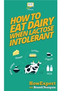 How to Eat Dairy When Lactose Intolerant