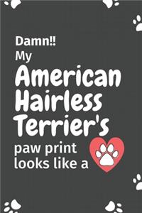 Damn!! my American Hairless Terrier's paw print looks like a